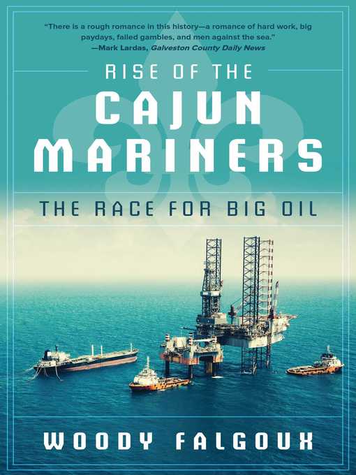 Title details for Rise of the Cajun Mariners: the Race for Big Oil by Woody Falgoux - Available